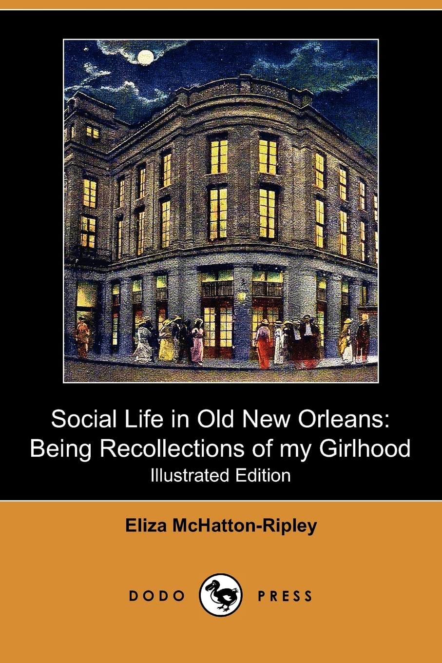 Social Life in Old New Orleans: Being Recollections of My Girlhood (Illustrated Edition) (Dodo Press) Social Sciences