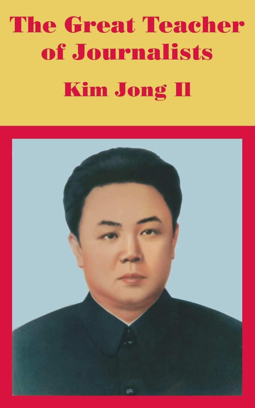 The Great Teacher of Journalists: Kim Jong Il Memories