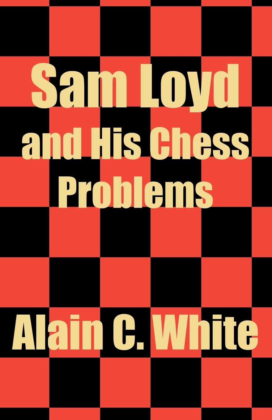 Sam Loyd and His Chess Problems Leisure & Fun