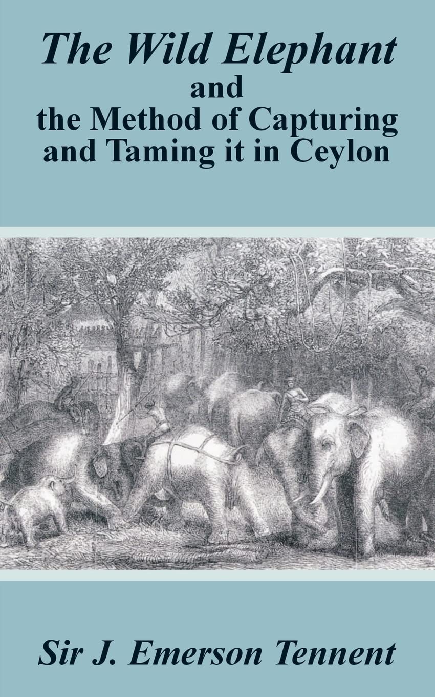 The Wild Elephant and the Method of Capturing and Taming It in Ceylon Leisure, Home & Garden