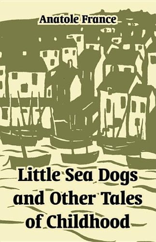 Little Sea Dogs And Other Tales Of Childhood Essays & Short Stories