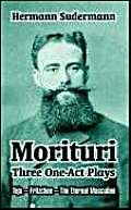 Morituri: Three One-act Plays Teja - Fritzchen - The Eternal Masculine Drama