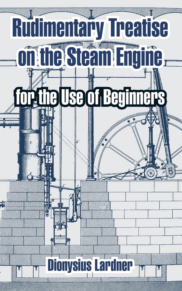 Rudimentary Treatise on the Steam Engine: For the Use of Beginners Business & Technology