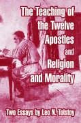 The Teaching of the Twelve Apostles and Religion and Morality: Two Essays Essays & Short Stories