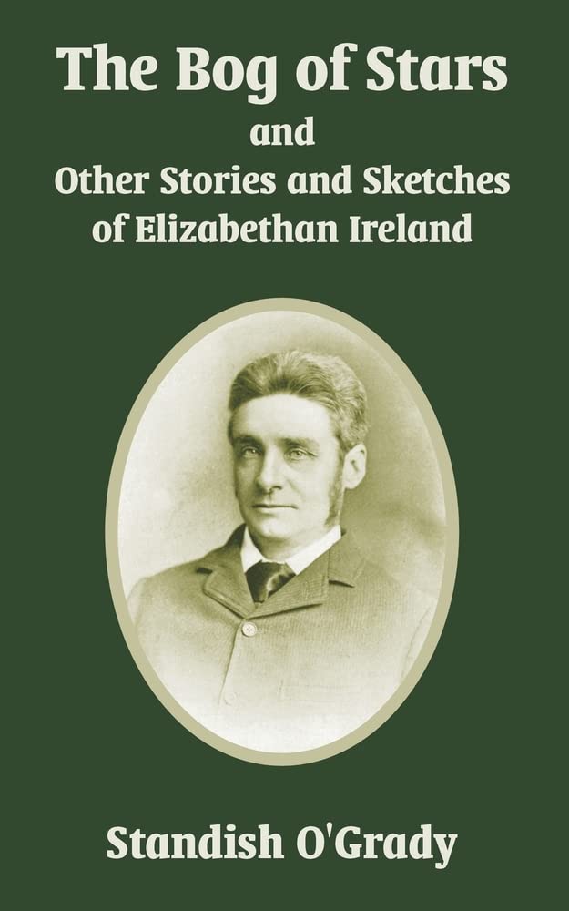 The Bog Of Stars And Other Stories And Sketches Of Elizabethan Ireland Essays & Short Stories