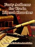 Forty Anthems For Use In Liberal Churches Religion & Esotericism