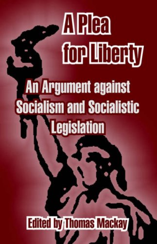 A Plea For Liberty: An Argument Against Socialism And Socialistic Legislation Social Sciences