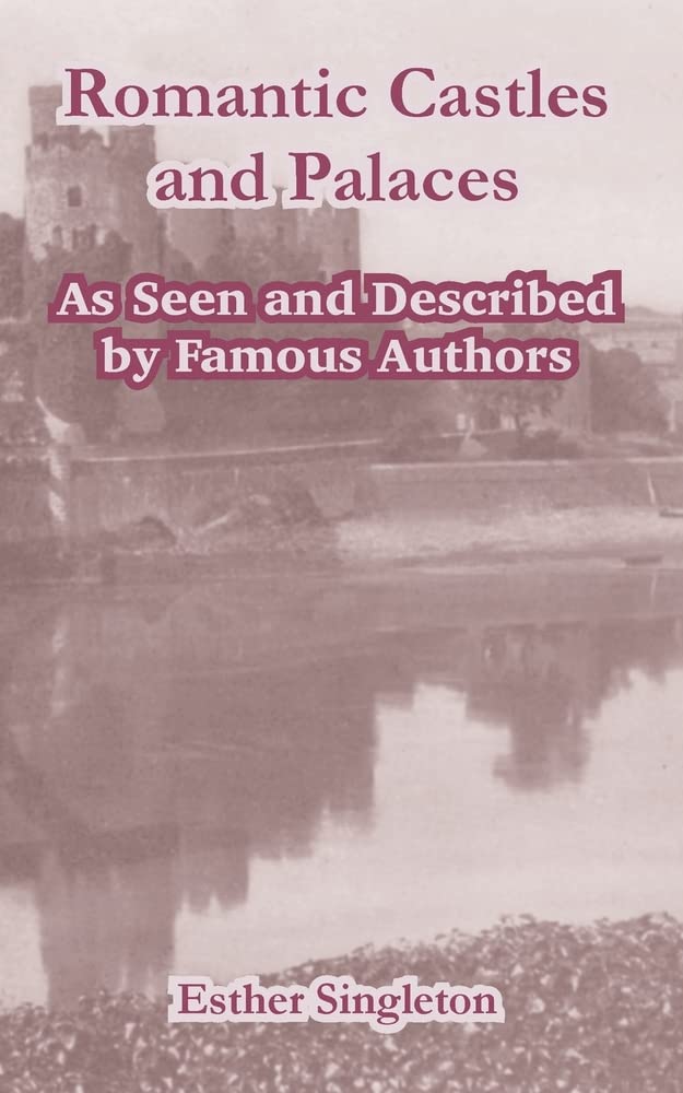 Romantic Castles and Palaces: As Seen and Described by Famous Authors Contemporary literature