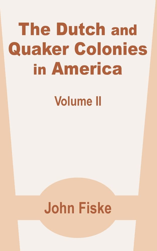 The Dutch and Quaker Colonies in America (Volume Two) Social Sciences