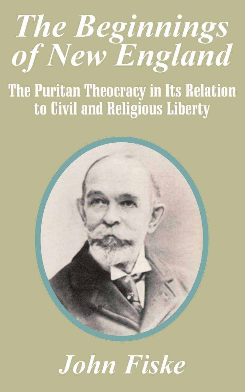 The Beginnings of New England: The Puritan Theocracy in Its Relation to Civil and Religious Liberty Leisure, Home & Garden