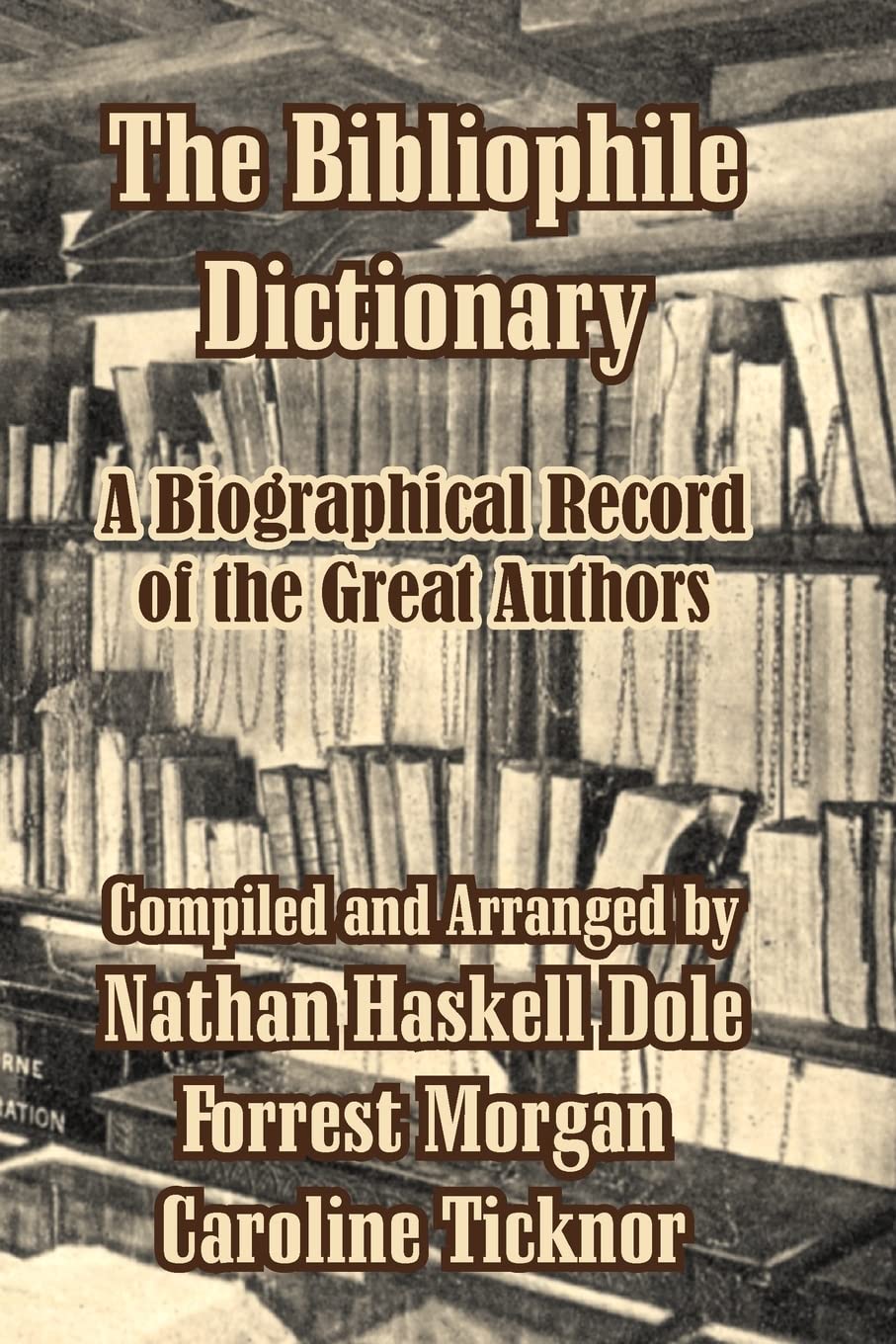 The Bibliophile Dictionary: A Biographical Record of the Great Authors book