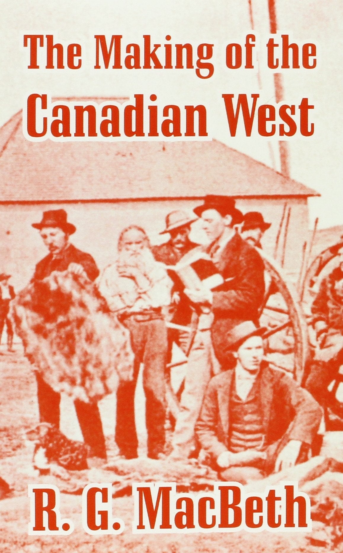The Making of the Canadian West: Reminiscences of an Eye-Witness Social Sciences