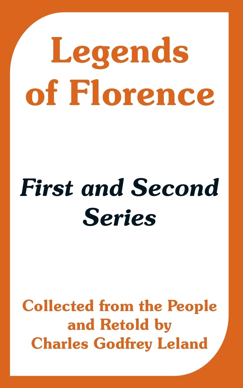 Legends of Florence: First and Second Series (Collected from the People) Books
