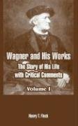 Wagner and His Works: The Story of His Life with Critical Comments (Volume One) Social Sciences