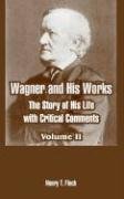 Wagner and His Works: The Story of His Life with Critical Comments (Volume Two) Social Sciences