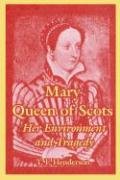 Mary Queen of Scots: Her Environment and Tragedy Social Sciences