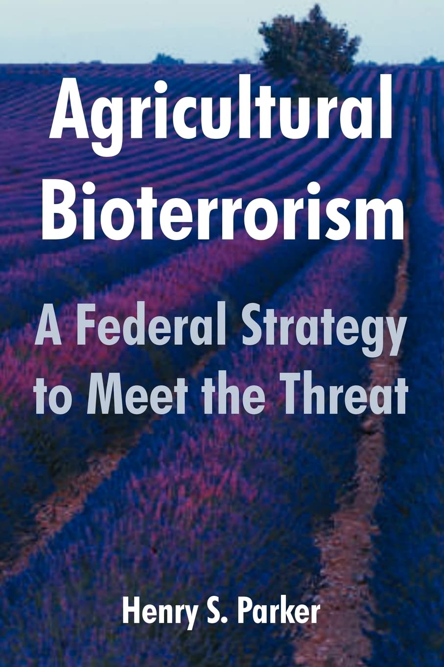 Agricultural Bioterrorism: A Federal Strategy to Meet the Threat Politics & History