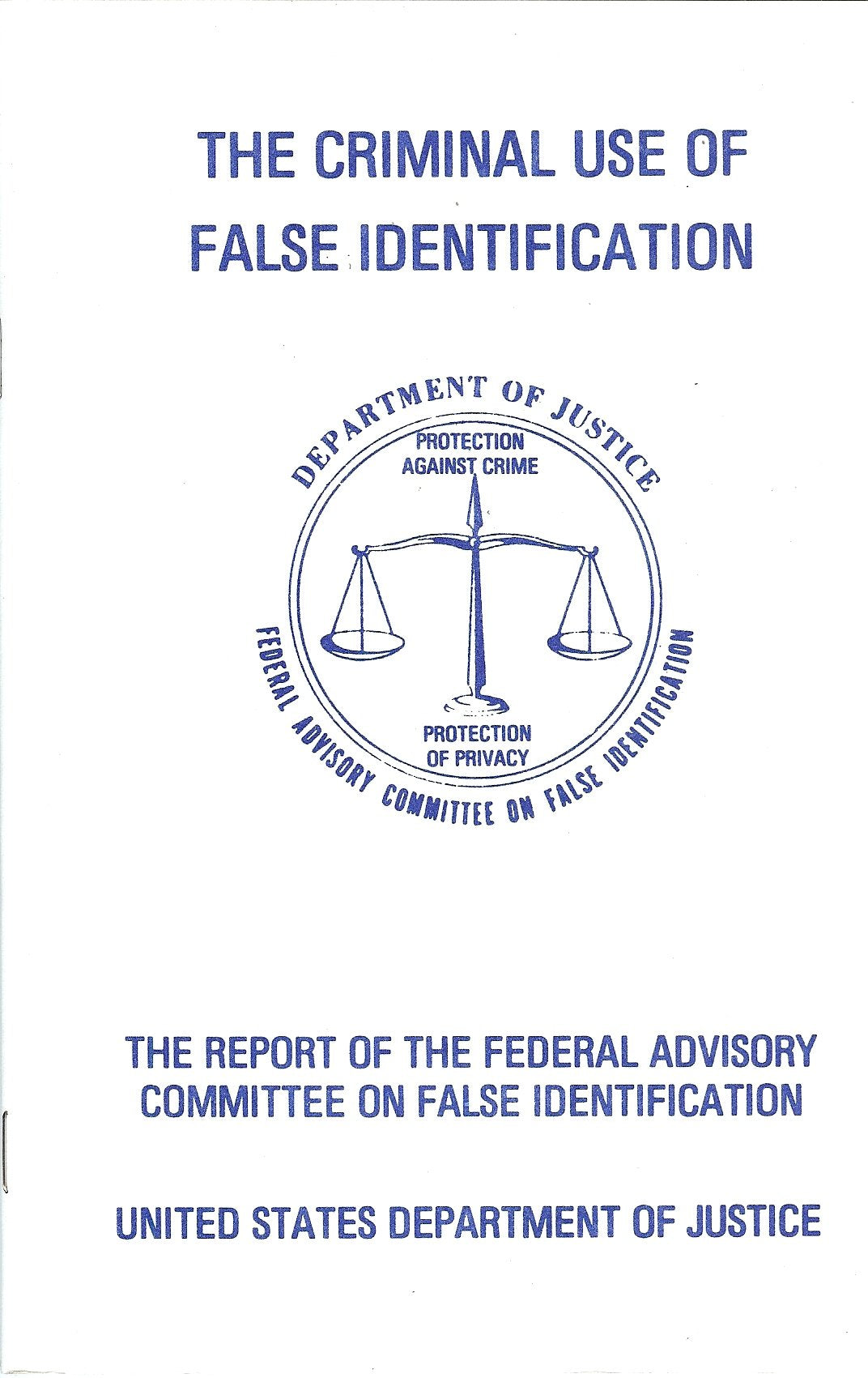 The Criminal Use Of False Identification: A Summary Report on the Nature, Scope, and Impact of False ID Use in the United States with Recommendations ... Advisory Committee on False Identification Law