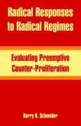 Radical Responses To Radical Regimes: Evaluating Preemptive Counter-proliferation Social Sciences