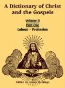 A Dictionary of Christ and the Gospels: Volume II (Part One -- Labour - Profession) Social Sciences
