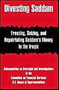 Divesting Saddam: Freezing, Seizing, and Repatriating Saddam's Money to the Iraqis Politics & History