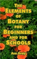 The Elements of Botany for Beginners and for Schools Business & Technology