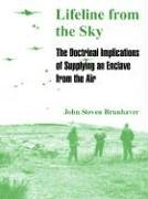 Lifeline From The Sky: The Doctrinal Implications Of Supplying An Enclave From The Air Business & Technology