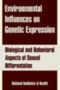 Environmental Influences on Genetic Expression: Biological And Behavioral Aspects of Sexual Differentation Medicine