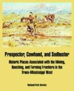 Prospector, Cowhand, And Sodbuster: Historic Places Associated With the Mining, Ranching, And Farming Frontiers in the Trans-mississippi West Politics & History