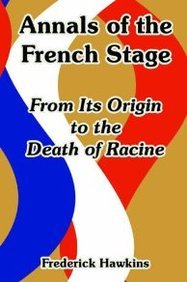 Annals of the French Stage: From Its Origin to the Death of Racine Contemporary literature Books