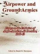 Airpower and Ground Armies: Essays on the Evolution of Anglo-American Air Doctrine, 1940-43 Social Sciences