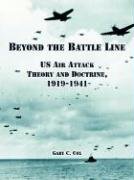 Beyond the Battle Line: Us Air Attack Theory and Doctrine, 1919-1941 Learning & Reference