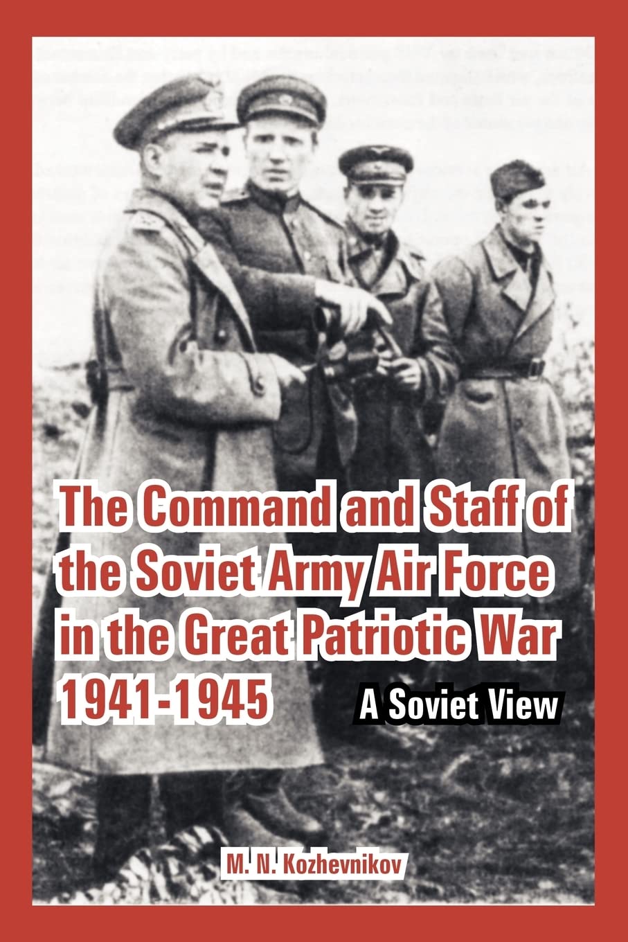 The Command And Staff of the Soviet Army Air Force in the Great Patriotic War 1941-1945: A Soviet View book