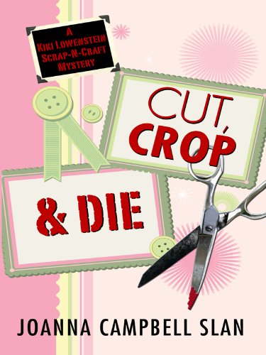 Cut, Crop & Die: A Kiki Lowenstein Scrap-n-craft Mystery (Wheeler Large Print Cozy Mystery) Detective & CSI