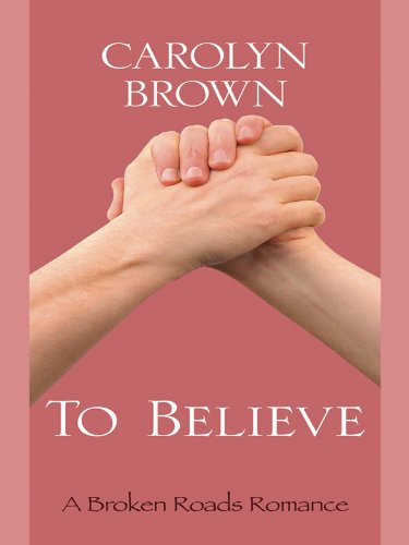 To Believe (Thorndike Press Large Print Clean Reads: A Broken Roads Romance, Band 3) Contemporary Romance