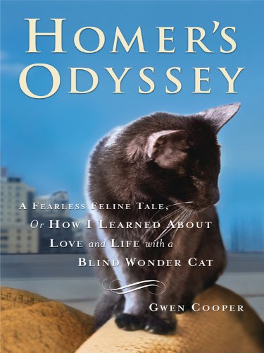 Homer's Odyssey: A Fearless Feline Tale, or How I Learned About Love and Life With a Blind Wonder Cat (Thorndike Press Large Print Nonfiction Series) Pets