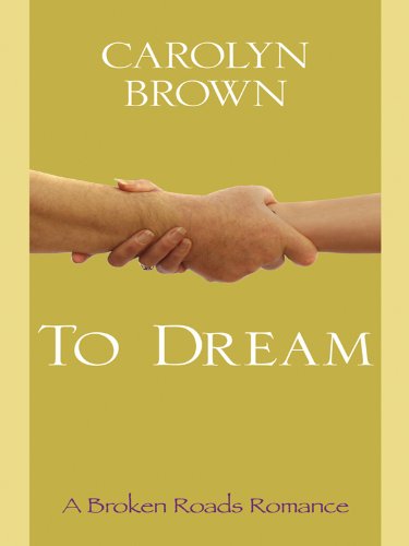 To Dream (A Broken Roads Romance, Band 4) Romantic Thrillers