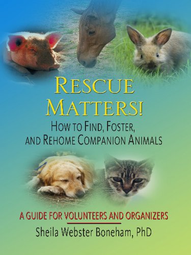 Rescue Matters!: How to Find, Foster, and Rehome Companion Animals : A Guide for Volunteers and Organizers Social Sciences