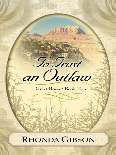 To Trust an Outlaw (Desert Roses: Thorndike Press Large Print Christian Fiction, 2, Band 2) Poetry
