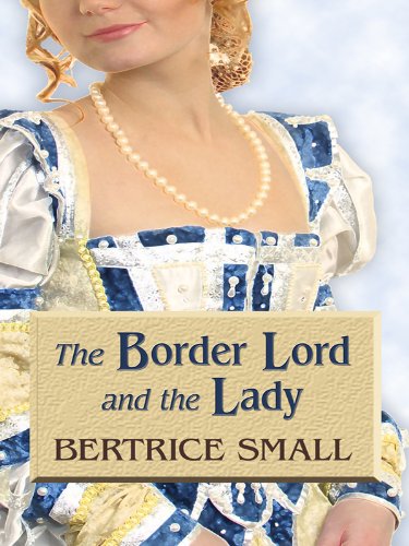 The Border Lord and the Lady (Thorndike Press Large Print Romance Series: The Border Chronicles Series) Historical Fiction