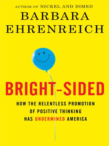 Bright-Sided: How the Relentless Promotion of Positive Thinking Has Undermined America (Thorndike Press Large Print Nonfiction) Psychology