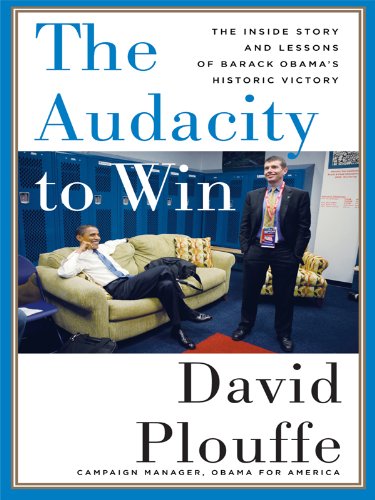 The Audacity to Win: The Inside Story and Lessons of Barack Obama's Historic Victory Politics & History