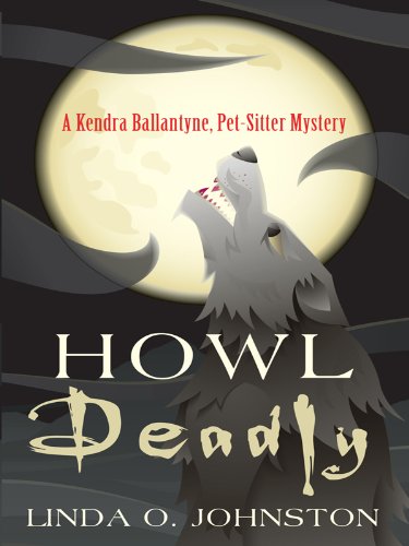 Howl Deadly (A Kendra Ballantyne, Pet-Sitter Mystery: Wheeler Large Print Cozy Mystery) Detective & CSI