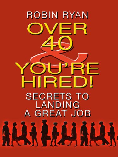 Over 40 & You're Hired!: Secrets to Landing a Great Job (Thorndike Large Print Health, Home and Learning) Business, Finance & Career