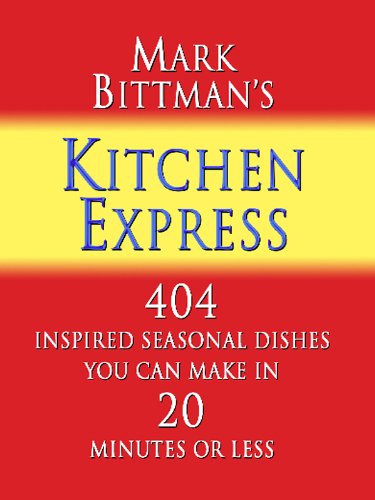 Mark Bittman's Kitchen Express: 404 Inspired Seasonal Dishes You Can Make in 20 Minutes or Less (Thorndike Large Print Health, Home and Learning) Cooking & Enjoying