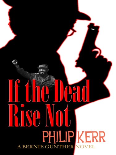 If the Dead Rise Not: A Bernie Gunther Novel (Thorndike Press Large Print Reviewers' Choice) Detective & CSI