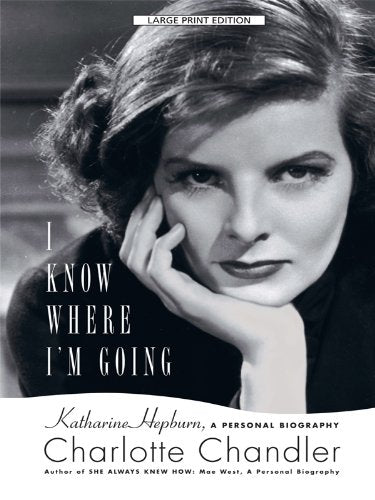 I Know Where I'm Going: Katharine Hepburn, a Personal Biography (Thorndike Press Large Print Biography Series) Art & Literature