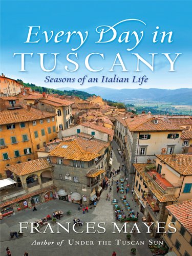 Every Day in Tuscany: Seasons of an Italian Life (Thorndike Press Large Print Nonfiction Series) Travelogues