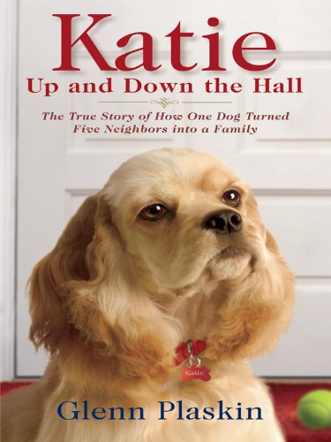 Katie Up and Down the Hall: The True Story of How One Dog Turned Five Neighbors into a Family Pets