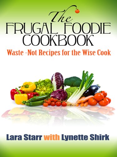 The Frugal Foodie Cookbook: Waste-Not Recipes for the Wise Cook Cooking & Enjoying